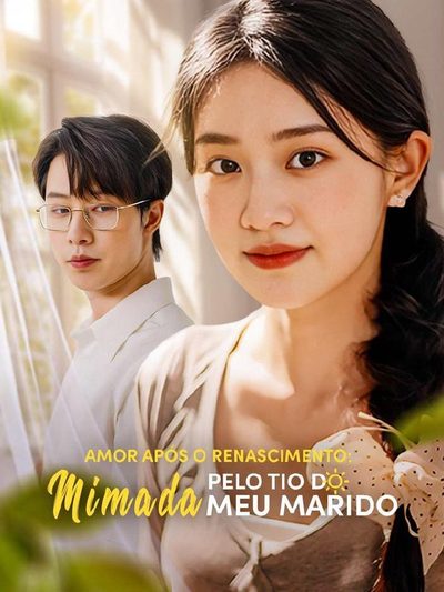 Capa da minisserie Amor Após o Renascimento: Mimada Pelo Tio do Meu Marido dublado
