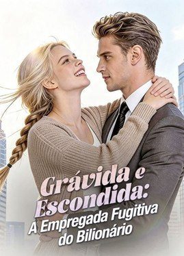 Capa da minisserie Grávida e Escondida a Empregada Fugitiva do Bilionário