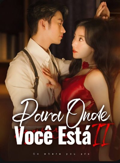 Capa da minisserie Para Onde Você Está Ii para Onde Você Vai 2 Amor por Contrato 2 Onde Você Estiver 2 Vá para Onde Você Está 2